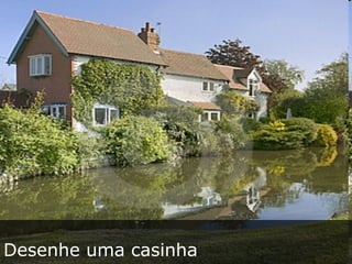 Desenhe uma casinha 