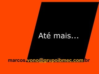 Até mais... marcos. [email_address] .br 