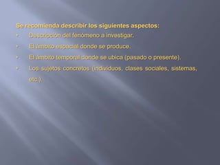 Se recomienda describir los siguientes aspectos:Descripción del fenómeno a investigar.