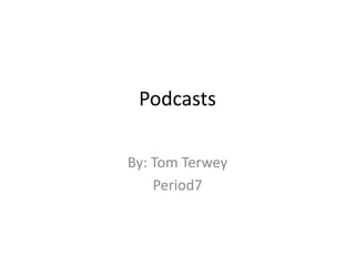 Podcasts By: Tom Terwey Period7 