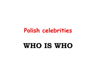 Polish celebrities WHO IS WHO 