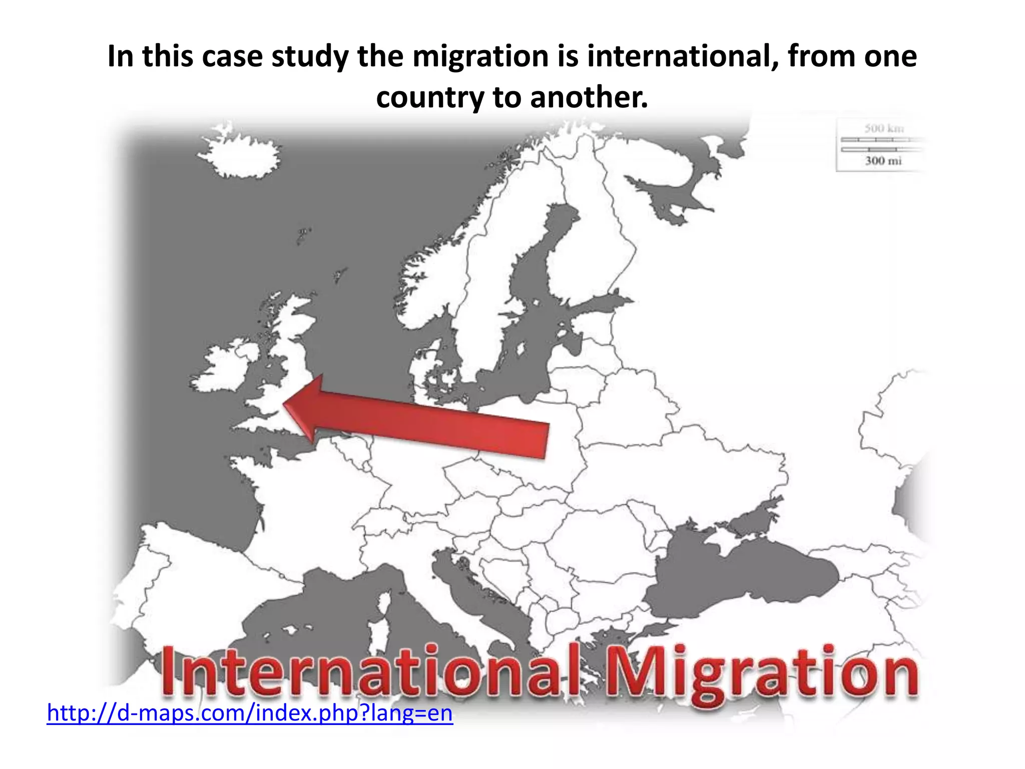 In this case study the migration is international, from one country to another.International Migrationhttp://d-maps.com/index.php?lang=en