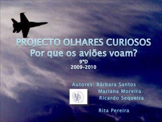 Autores: Bárbara Santos Mariana Moreira  Ricardo Sequeira  Rita Pereira Professora: Dulce Carvalho  