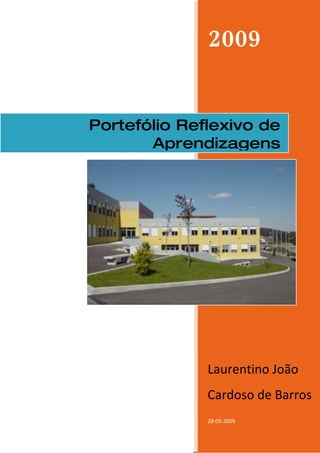 2009


Portefólio Reflexivo de
       Aprendizagens




              Laurentino João
              Cardoso de Barros
              28-05-2009
 