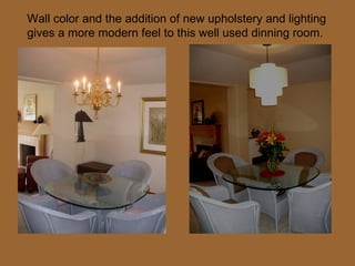Wall color and the addition of new upholstery and lighting gives a more modern feel to this well used dinning room. 