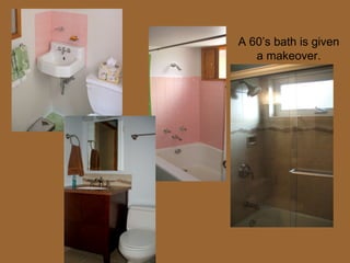 A 60’s bath is given a makeover. 