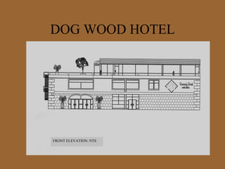 DOG WOOD HOTEL FRONT ELEVATION: NTS 