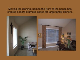 Moving the dinning room to the front of the house has created a more dramatic space for large family dinners. 