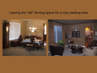 Leaving the “old” dinning space for a cozy seating area 
