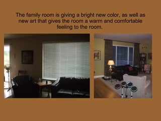 The family room is giving a bright new color, as well as new art that gives the room a warm and comfortable feeling to the room.  