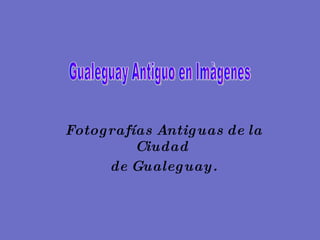 Fotografías Antiguas de la Ciudad  de Gualeguay. Gualeguay Antiguo en Imàgenes 