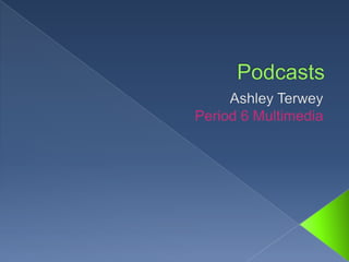 Podcasts Ashley Terwey Period 6 Multimedia 