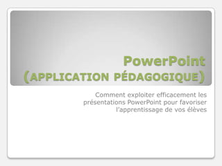 PowerPoint(application pédagogique) Comment exploiter efficacement les présentations PowerPoint pour favoriser l’apprentissage de vos élèves Séverine ParentConseillère pédagogique TIC - Cégep Limoilou Hiver2009 