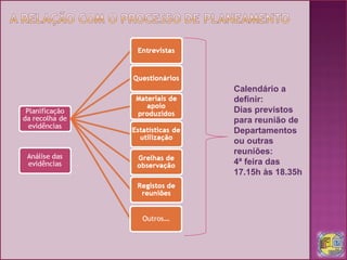 Calendário a definir: Dias previstos para reunião de Departamentos ou outras reuniões: 4ª feira das 17.15h às 18.35h 
