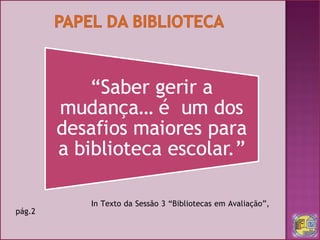 In Texto da Sessão 3 “Bibliotecas em Avaliação”, pág.2  