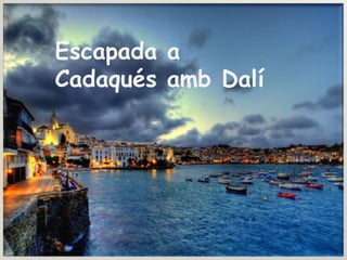 Escapada a
Cadaqués amb Dalí
 