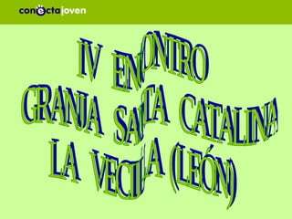 IV  ENCONTRO GRANJA  SANTA  CATALINA LA  VECILLA  (LEÓN) 