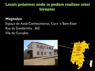 Locais próximos onde se podem realizar estas terapias Magnaluz Espaço de Auto-Conhecimento, Cura  e Bem-Estar Rua da Gandarinha , 362 Vila de Cucujães  