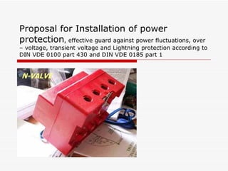 Proposal for Installation of power protection , effective guard against power fluctuations, over – voltage, transient voltage and Lightning protection according to DIN VDE 0100 part 430 and DIN VDE 0185 part 1 