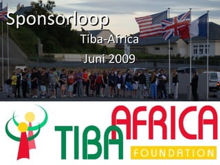 Sponsorloop
       Tiba-Africa
        Juni 2009
 