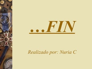 … FIN Realizado por: Nuria C 