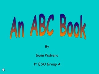 An ABC Book By Guim Pedrero 1 st  ESO Group A 