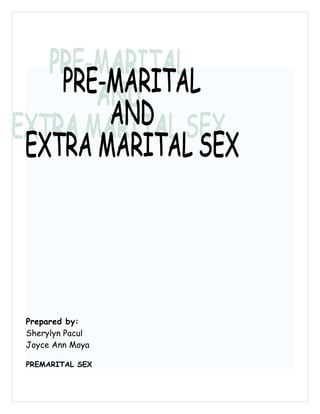 Prepared by:
Sherylyn Pacul
Joyce Ann Moya

PREMARITAL SEX
 