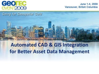 Automated CAD & GIS Integration
for Better Asset Data Management
 