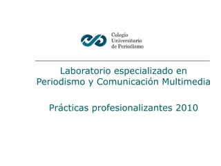 Laboratorio especializado en Periodismo y Comunicación Multimedia Prácticas profesionalizantes 2010 
