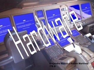 Hardware Alejandro Marco y Adrián Martínez 1ºB B 