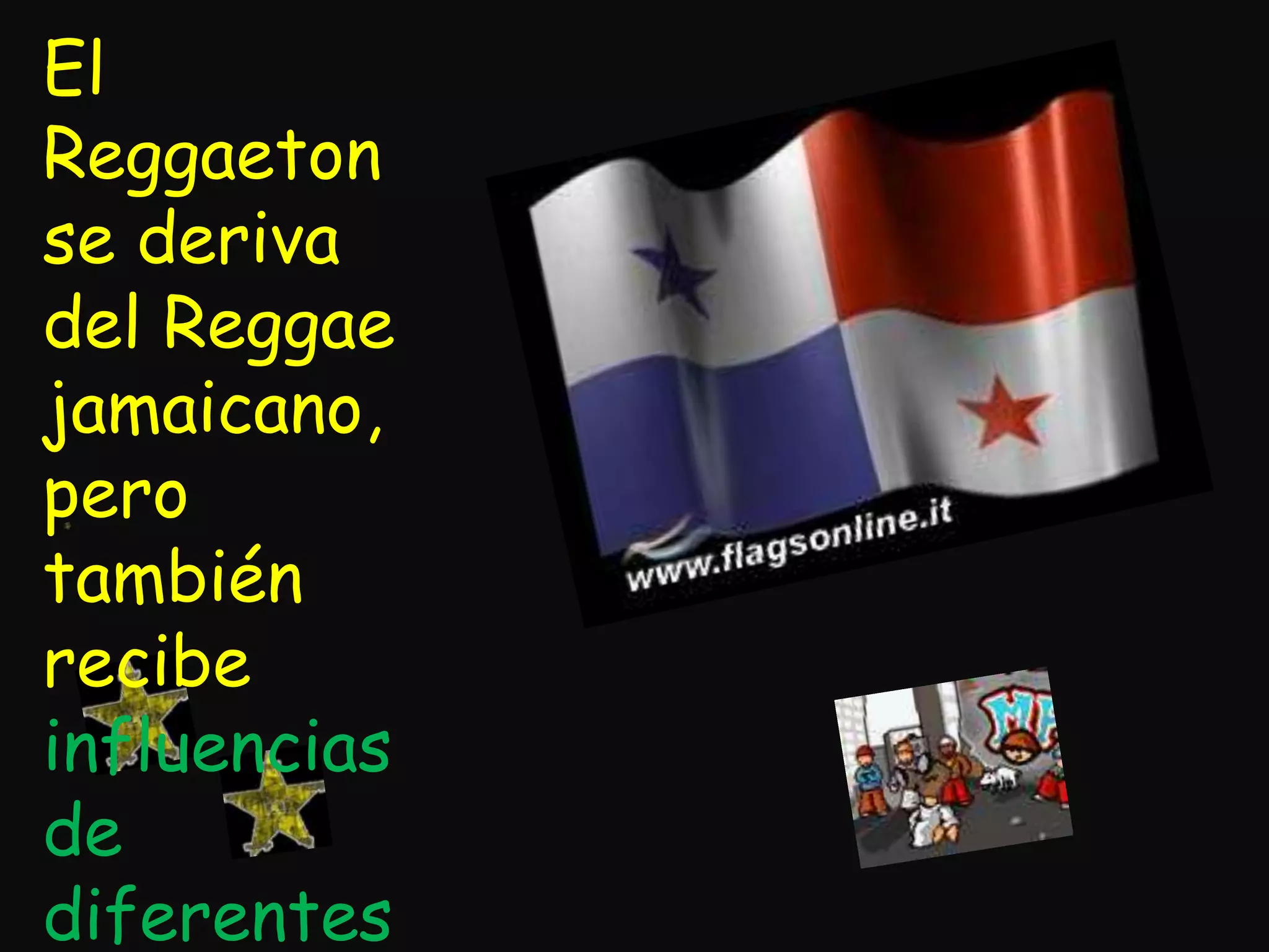 El Reggaeton se deriva del Reggae jamaicano, pero también recibe influencias de diferentes géneros como el Hip-Hop norteamericano y diferentes ritmos portorriqueños. 
