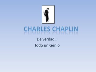 Charles Chaplin De verdad… Todo un Genio 