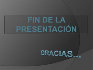 FIN DE LA PRESENTACIÓNGRACIAS...