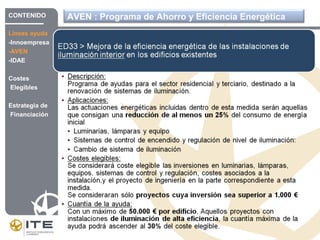 AVEN : Programa de Ahorro y Eficiencia EnergéticaCONTENIDO
Líneas ayuda
-Innoempresa
-AVEN
-IDAE
Costes
Elegibles
Estrategia de
Financiación
 