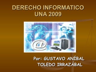 DERECHO INFORMATICO UNA 2009 Por: GUSTAVO ANÍBAL TOLEDO IRRAZÁBAL  