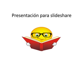 Presentación para slideshare 
