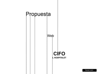 Propuesta Web       CIFO L´HOSPITALET Xavier León 