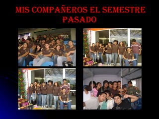 mis compañeros el semestre pasado 