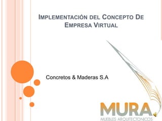 Implementación del Concepto De  Empresa Virtual Concretos & Maderas S.A 