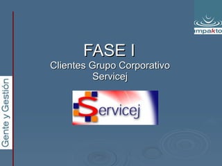 FASE I Clientes Grupo Corporativo Servicej 