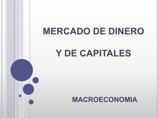 MERCADO DE DINERO Y DE CAPITALES MACROECONOMIA 