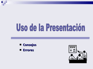 Consejos Errores Uso de la Presentación 