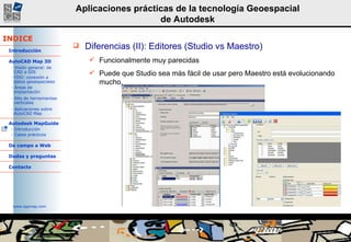 Diferencias (II): Editores (Studio vs Maestro) Funcionalmente muy parecidas Puede que Studio sea más fácil de usar pero Maestro está evolucionando mucho.  
