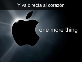 Y va directa al corazón




          one more thing
 
