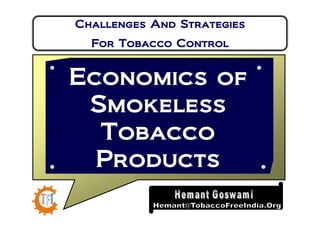 Challenges And Strategies
  For Tobacco Control


Economics of
 Smokeless
  Tobacco
  Products
 