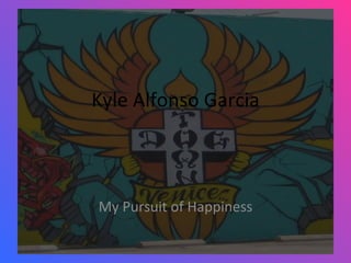 Kyle Alfonso Garcia My Pursuit of Happiness 