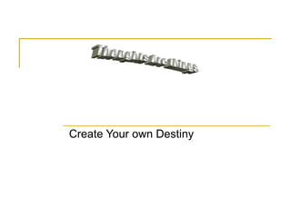 Create Your own Destiny Thoughts Are things 