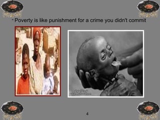 ''  Poverty is like punishment for a crime you didn't commit  4 