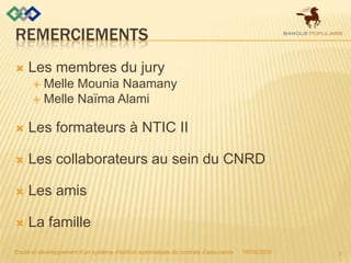Remerciements<br />Les membres du jury<br />Melle Mounia Naamany<br />Melle Naïma Alami<br />Les formateurs à NTIC II<br /...