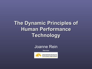 The Dynamic Principles ofThe Dynamic Principles of
Human PerformanceHuman Performance
TechnologyTechnology
Joanne Rein
Member
 